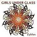 GIRLS UNDER GLASS 'Zyklus' 